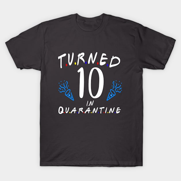 i turned 10 in quarantine shirt / birthday quarantine shirt T-Shirt by Devasil